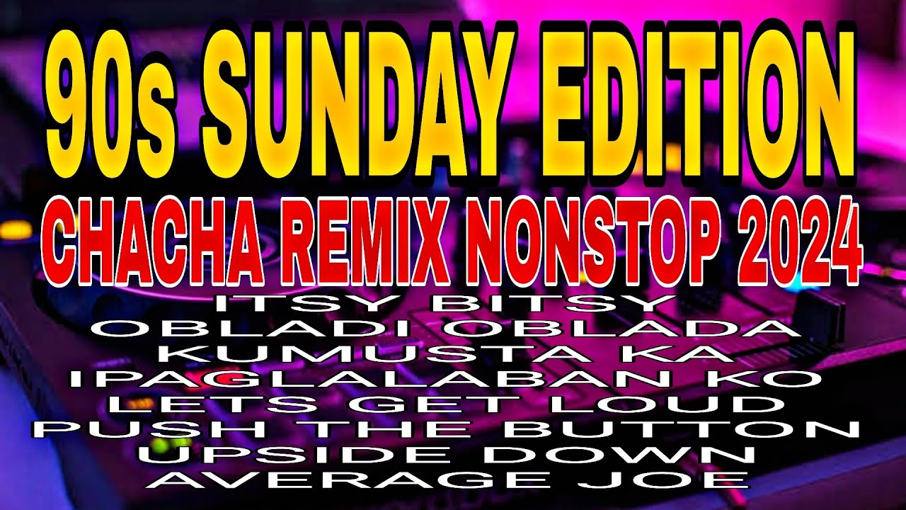 90s-sunday-edition-chacha-remix-nonstop-2024-youtube
