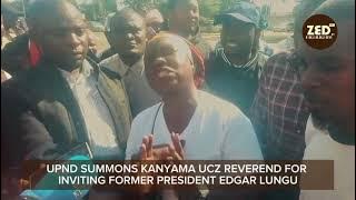 UPND SUMMONS KANYAMA UCZ REVEREND FOR INVITING FORMER PRESIDENT EDGAR LUNGU