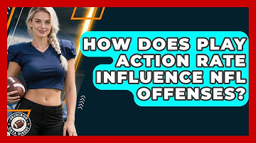 How Does Play Action Rate Influence NFL Offenses? - Gridiron Data Digest