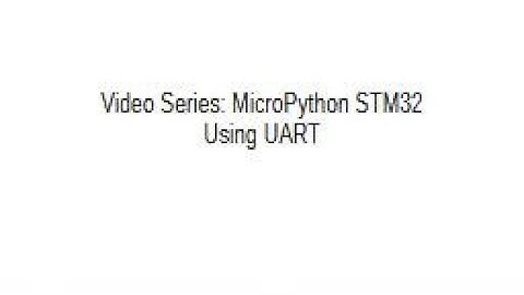 Learn STM32 MicroPython - Video 4 - Using UART