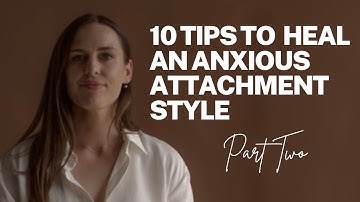How to Heal Anxious Attachment (Part Two)