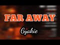 Gyakie - FAR AWAY Lyrics ( lyrics video)