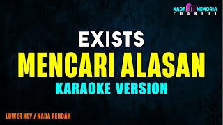 Exists  Mencari Alasan karaoke Version Lower Key
