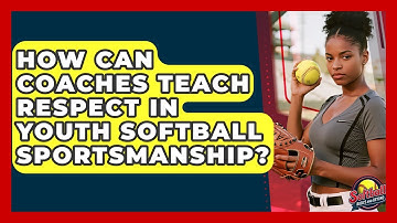 How Can Coaches Teach Respect In Youth Softball Sportsmanship? - Softball Basics and Beyond