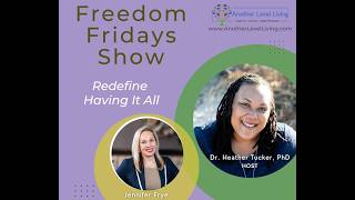 Freedom Fridays Show with Dr. Heather & Jennifer Frye: Redifine Having It All