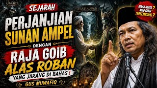 GUS MUWAFIQ || SEJARAH PERJANJIAN SUNAN AMPEL DENGAN KERAJAAN GOIB ALAS ROBAN #gusmuwafiqterbaru