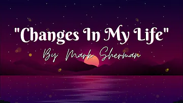 Changes in My Life by Mark Sherman | Lyrics