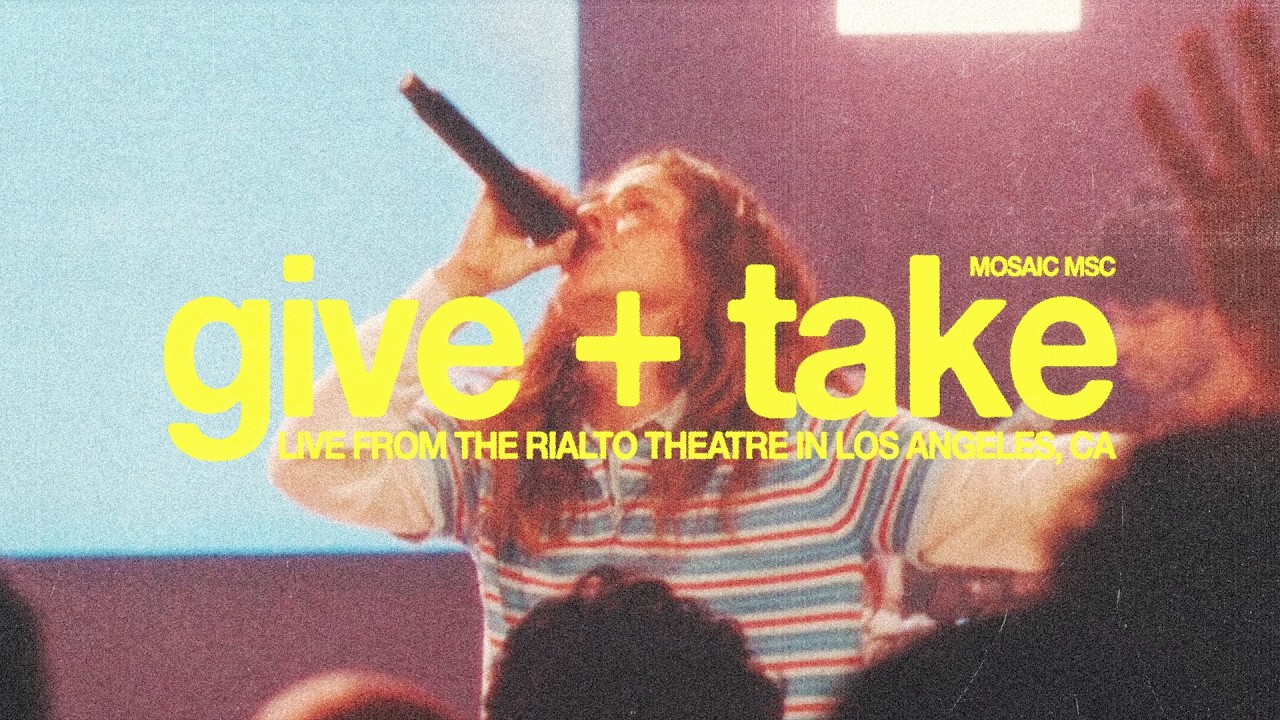 Watch give + take (Live from Los Angeles) - Mosaic MSC on YouTube Watch give + take (Live from Los Angeles) - Mosaic MSC on YouTube