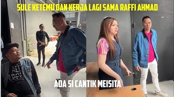 SULE KETEMU DAN KERJA LAGI SAMA RAFFI AHMAD, ADA SI CANTIK MEISITA
