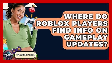 Where Do Roblox Players Find Info On Gameplay Updates? - Open World Tycoons