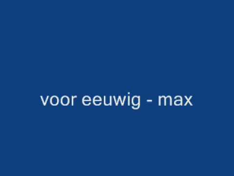 Watch voor eeuwig - max on YouTube Watch voor eeuwig - max on YouTube