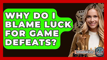 Why Do I Blame Luck For Game Defeats? - The Board Game Xpert