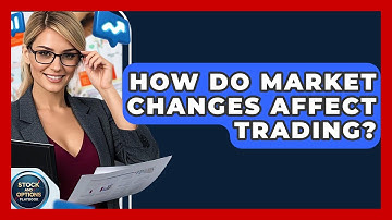 How Do Market Changes Affect Trading? - Stock and Options Playbook