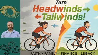 Turning Life’s Headwinds into Tailwinds Faith, Family & Finances
