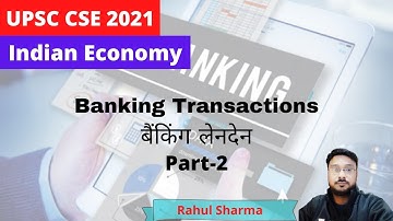 बैंकिंग लेनदेन | Banking Transactions | Part-2 | Economics | UPSC CSE 2021/2022 | Rahul Sharma