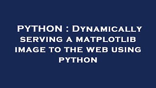 PYTHON : Dynamically serving a matplotlib image to the web using python