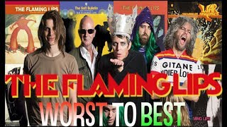THE FLAMING LIPS - Worst to Best