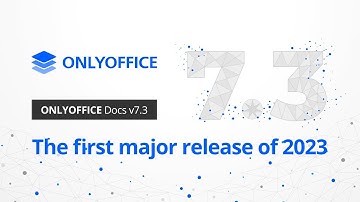 Introducing ONLYOFFICE Docs 7.3 [Webinar]