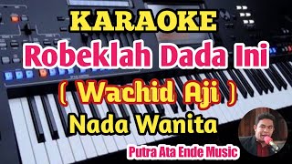 Karaoke ROBEKLAH DADA INI (Untuk Kamu) Wachid Aji - Nada Wanita