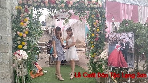 Cỗ cưới Vùng cao Phong tục xin Dâu của nhà Trai tại bên nhà Gái Dân Tộc Nùng Lộc Bình Lạng Sơn