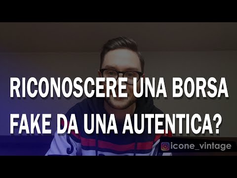 Come faccio a riconoscere una borsa Fake da una Autentica?