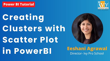 Creating Clusters with Scatter Plot in PowerBI | Power BI |  Eeshani Agrawal | Ivy Pro School