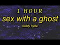 Teddy Hyde Sex With A Ghost Sped Up Lyrics I Ll Pull The Trigger With My Eyes Closed 1 HOUR 