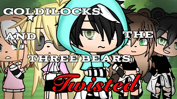 //Goldilocks and the three bears ~Twisted~\\||Gcmm|| XxGacha TvxX||