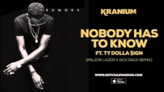 Download lagu Kranium - Nobody Has To Know  feat. Ty Dollar $ign ( Major Lazer & Kickraux) 