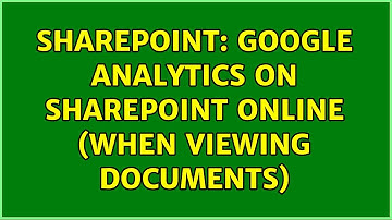 Sharepoint: Google Analytics on SharePoint Online (when viewing documents) (2 Solutions!!)