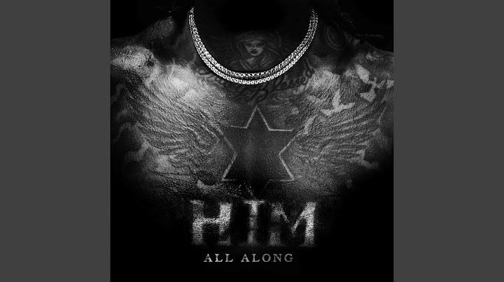 HIM ALL ALONG