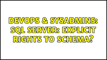 DevOps & SysAdmins: SQL Server: explicit rights to schema? (2 Solutions!!)