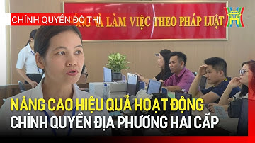 Nâng cao hiệu quả hoạt động chính quyền địa phương hai cấp | Chính quyền đô thị