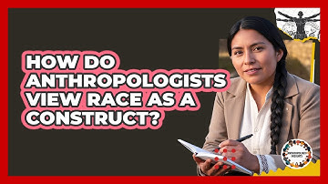 How Do Anthropologists View Race As A Construct?