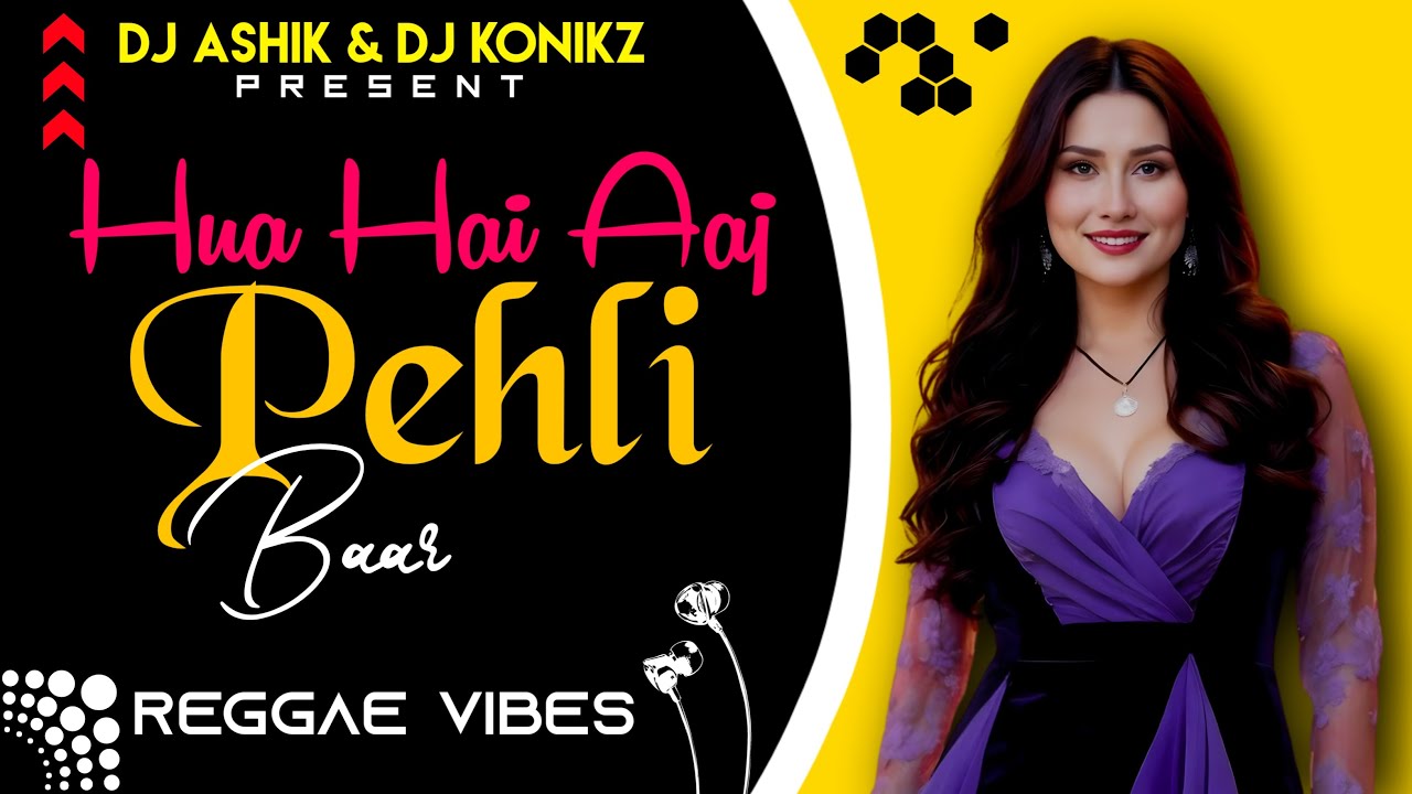 Hua Hai Aaj Pehli Baar Reggae Vibes  DJ Ashik X DJ KoNiKz  Vxd Produxtionz