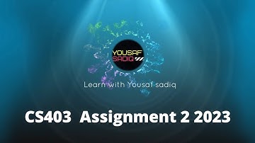 CS403 Assignment 2 | CS403 assignment 2 solution 2023 | CS403 bscs assignment 2023 | Sir Yousaf