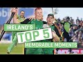 Ireland's top 5 memorable moments