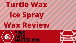 Turtle Wax Ice Spray Wax Review - Your Auto Master screenshot 5