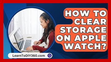 How To Clear Storage On Apple Watch? - LearnToDIY360.com