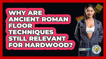 Why Are Ancient Roman Floor Techniques Still Relevant For Hardwood? - LearnToDIY360.com