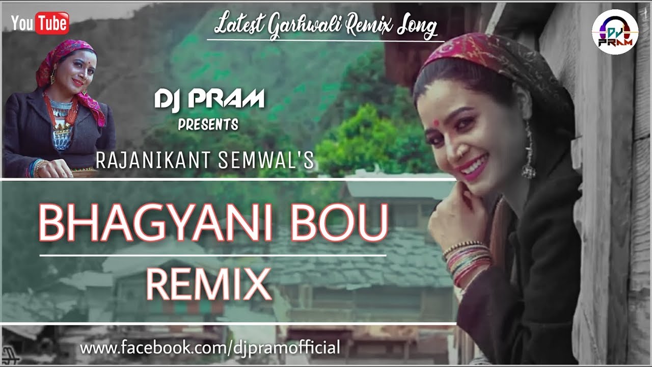Bhagyani Bou Remix Version By DJ PRAM   Rajanikant Semwal New Garhwali DJ Remix Song 2018