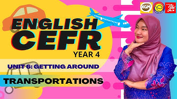 ENGLISH CEFR YEAR 4 | MODULE 6 :  GETTING AROUND | TRANSPORTATIONS