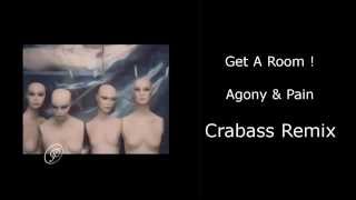 Get A Room ! Agony & Pain (Crabass Remix)