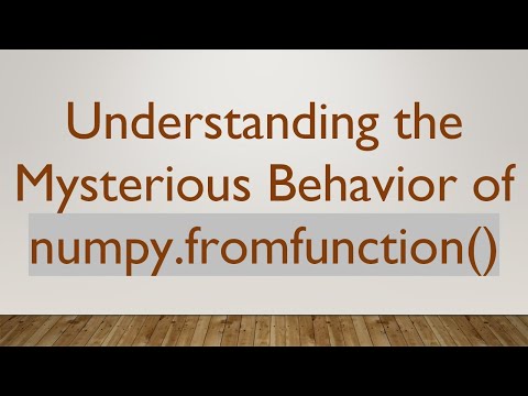 Understanding the Mysterious Behavior of numpy.fromfunction()