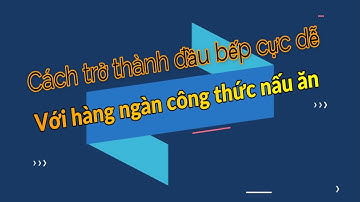 Cách Có Hàng Ngàn Công Thức Nấu Ăn Miễn Phí Để Trở Thành Đầu Bếp