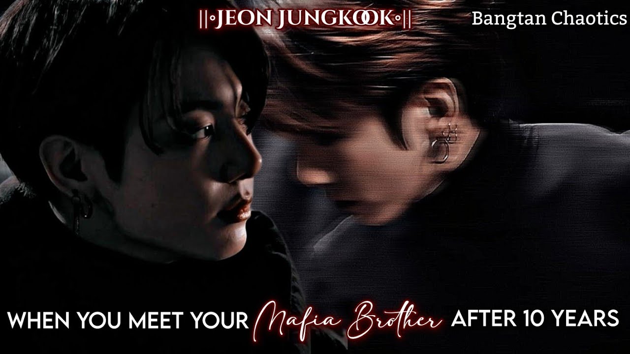 •Jeon Jungkook• When you meet your Mafia Brother after 10 Years #jk #btsfanfiction #jeonjungkook