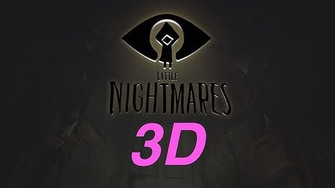 (2017) Little Nightmares: Demo gameplay Part III in 4K UHD - Ultra Mode On PC With TriDef® 3D