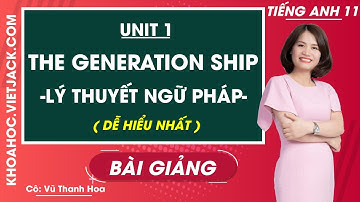 Tiếng Anh 11 - Unit 1 The generation gap - Lý thuyết ngữ pháp - Cô Vũ Thanh Hoa (DỄ HIỂU NHẤT)