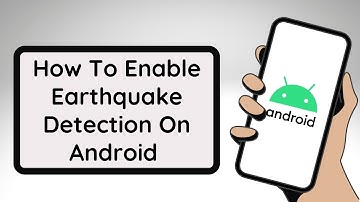 How To Enable Earthquake Detection On Android
