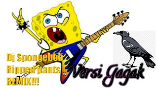 Dj Spongebob versi gagak Ripped pants REMIX!